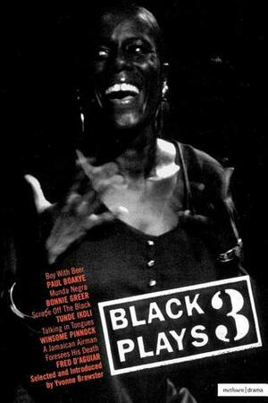 Black Plays: 3: Boy with Beer; Munda Negra; Scrape off the black; Talking in Tongues; A Jamaican Airman Foresees his by Yvonne Brewster