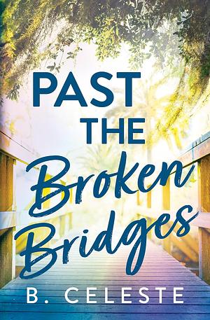 Past the Broken Bridges by B. Celeste