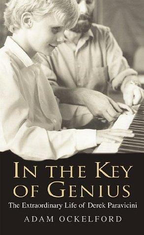 In The Key of Genius: The Extraordinary Life of Derek Paravicini by Adam Ockelford, Adam Ockelford