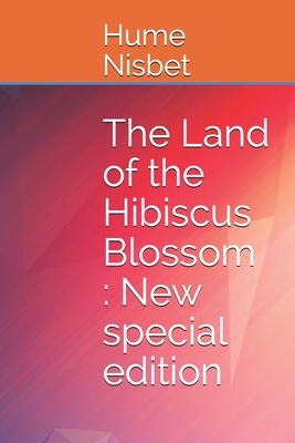 The Land of the Hibiscus Blossom: New special edition by Hume Nisbet