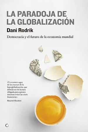 La Paradoja de la Globalización by Dani Rodrik