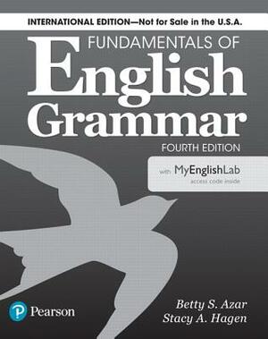 Fundamentals of English Grammar 4e Student Book with Mylab English, International Edition [With Access Code] by Stacy A. Hagen, Betty S. Azar