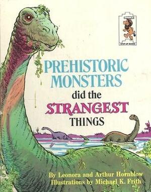 Prehistoric Monsters Did the Strangest Things by Arthur Hornblow, Leonora Hornblow