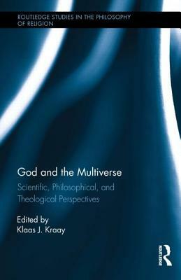 God and the Multiverse: Scientific, Philosophical, and Theological Perspectives by 