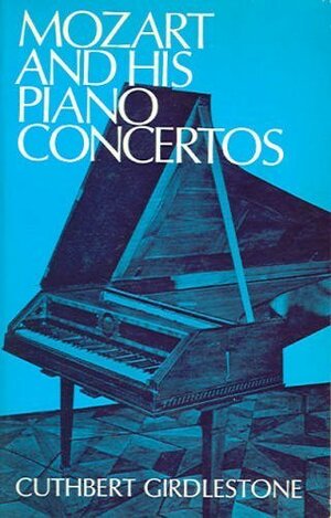 Mozart and His Piano Concertos by Cuthbert Girdlestone