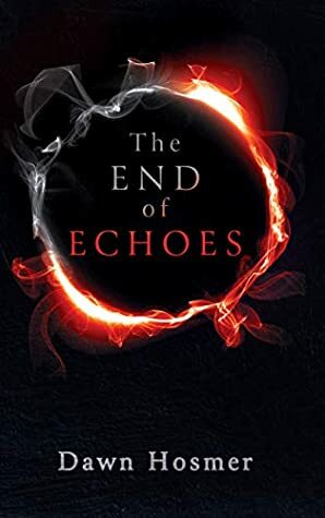 The End of Echoes by Dawn Hosmer