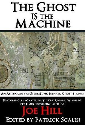 The Ghost IS the Machine by Patrick Scalisi, Patrick Scalisi