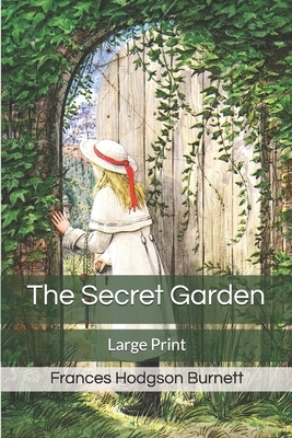 The Secret Garden: Large Print by Frances Hodgson Burnett