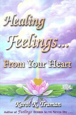 Healing Feelings...from Your Heart by Karol K. Truman