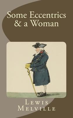 Some Eccentrics & a Woman by Lewis Melville