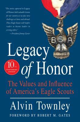 Legacy of Honor: The Values and Influence of America's Eagle Scouts by Alvin Townley