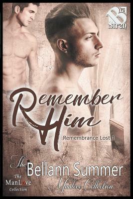 Remember Him [remembrance Lost 1] (the Bellann Summer Manlove Collection) by Bellann Summer