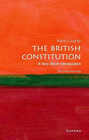 The British Constitution: A Very Short Introduction by Martin Loughlin