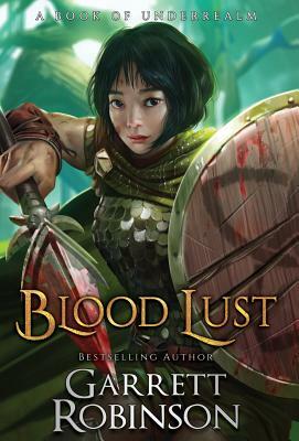 Blood Lust: A Book of Underrealm by Garrett Robinson, Karen Conlin