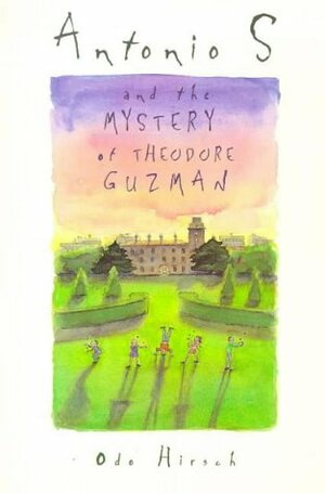 Antonio S and the Mystery of Theodore Guzman by Odo Hirsch