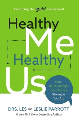 Healthy Me, Healthy Us: Your Relationships Are Only as Strong as You Are by Les Parrott, Leslie Parrott