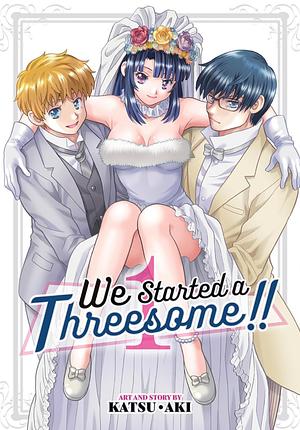 We Started a Threesome!! Vol. 1 by Katsu Aki