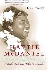 Hattie McDaniel: Black Ambition, White Hollywood by Jill Watts