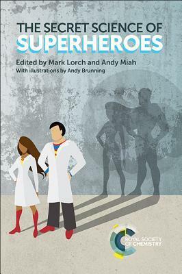 The Secret Science of Superheroes by Mark Lorch