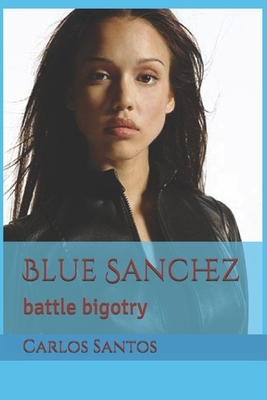 Blue Sanchez: battle bigotry by Carlos Santos
