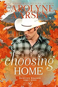 Choosing Home: A Clean and Wholesome Romance by Carolyne Aarsen