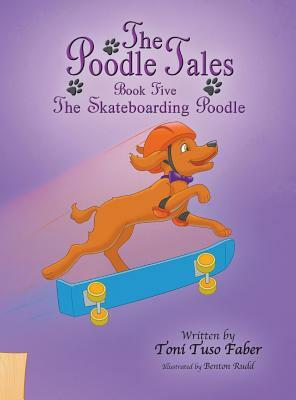 The Poodle Tales: Book Five: The Skateboarding Poodle by Toni Tuso Faber