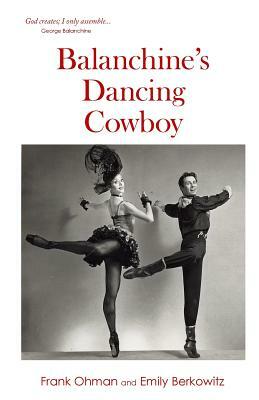 Balanchine's Dancing Cowboy by Frank Ohman, Emily Berkowitz