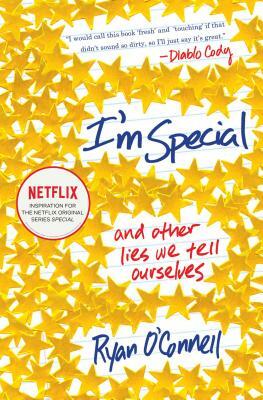 I'm Special: And Other Lies We Tell Ourselves by Ryan O'Connell