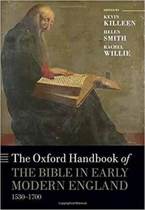 The Oxford Handbook of the Bible in Early Modern England, 1530-1700 by Rachel Willie, Helen Smith, Kevin Killeen