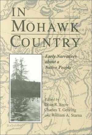 In Mohawk Country: Early Narratives of a Native People by Dean R. Snow, William A. Starna, Charles T. Gehring