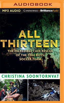 All Thirteen: The Incredible Cave Rescue of the Thai Boys' Soccer Team by Christina Soontornvat