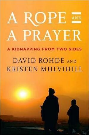 A Rope and a Prayer by David Rohde, David Rohde, Kristen Mulvihill