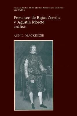 Francisco de Rojas Zorilla Y Augustin Moreto: Analisis by Ann L. MacKenzie