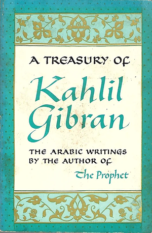 A Treasury Of Kahlil Gibran by Kahlil Gibran, Martin L. Wolf