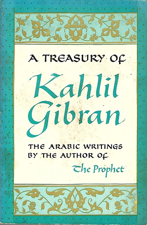 A Treasury Of Kahlil Gibran by Martin L. Wolf, Kahlil Gibran