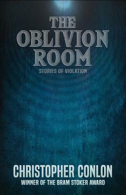 The Oblivion Room: Stories of Violation by Christopher Conlon