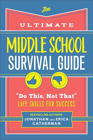 The Ultimate Middle School Survival Guide: "Do This, Not That" Life Skills for Success by Jonathan Catherman