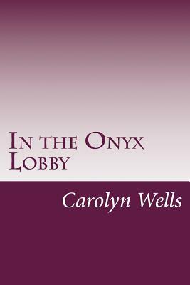 In the Onyx Lobby by Carolyn Wells