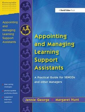 Appointing and Managing Learning Support Assistants: A Practical Guide for SENCOs and Other Managers by Jennie George, Margaret Hunt