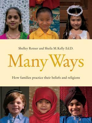 Many Ways: How Families Practice Their Beliefs and Religions by Sheila M. Kelly, Shelley Rotner