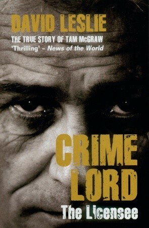 Crimelord: The Licensee: The True Story of Tam McGraw by David Leslie