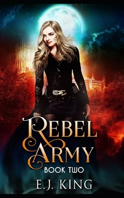 Rebel Army by E. J. King