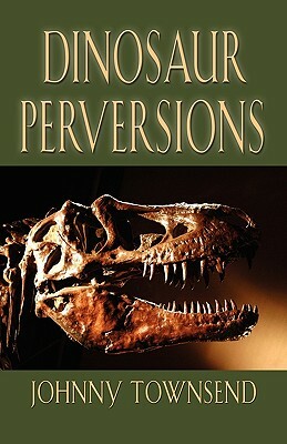 Dinosaur Perversions by Johnny Townsend