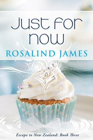Just For Now by Rosalind James