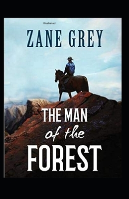 The Man of the Forest Illustrated by Zane Grey