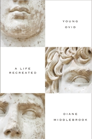 Young Ovid: An Unfinished Posthumous Biography by Diane Wood Middlebrook
