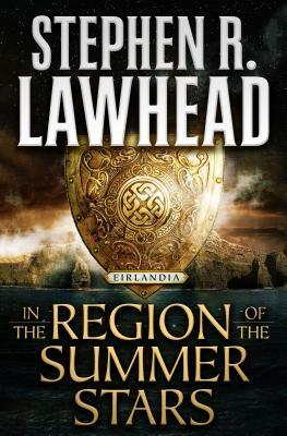 In the Region of the Summer Stars: Eirlandia, Book One by Stephen R. Lawhead