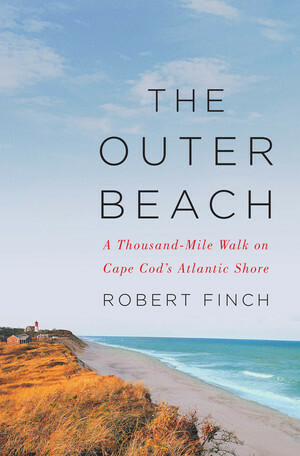 The Outer Beach: A Thousand-Mile Walk on Cape Cod's Atlantic Shore by Robert Finch