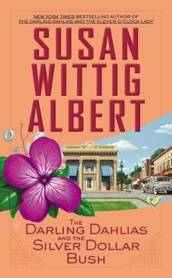 The Darling Dahlias and the Silver Dollar Bush by Susan Wittig Albert