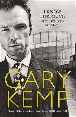 I Know This Much: From Soho to Spandau by Gary Kemp